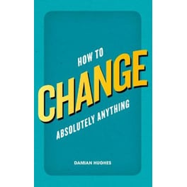 How to Change Absolutely Anything