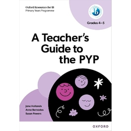 Oxford Resources for IB PYP: A Teacher's Guide to the PYP (Grades 4-5)