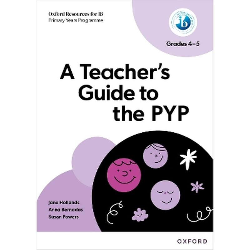 Oxford Resources for IB PYP: A Teachers Guide to the PYP (Grades 4-5)