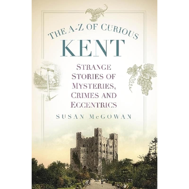 The A-Z of Curious Kent