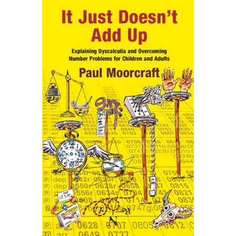 It Just Doesnt Add Up: Explaining Dyscalculia and Overcoming Number Problems for Children and Adults