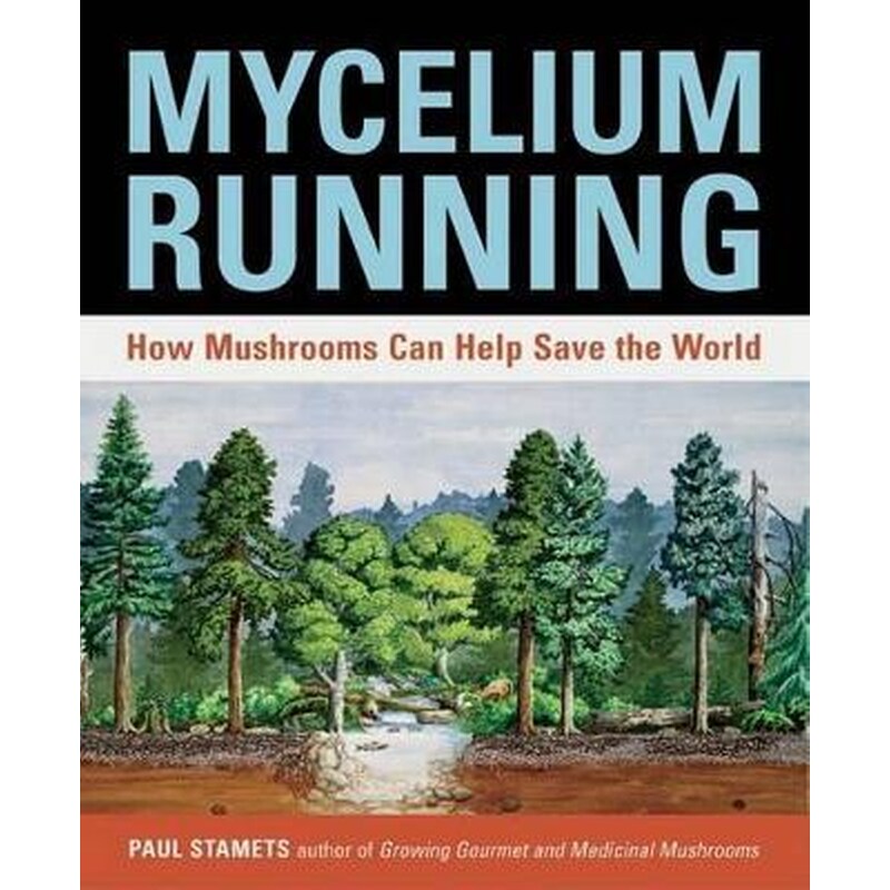 Mycelium Running : How Mushrooms Can Help Save the World