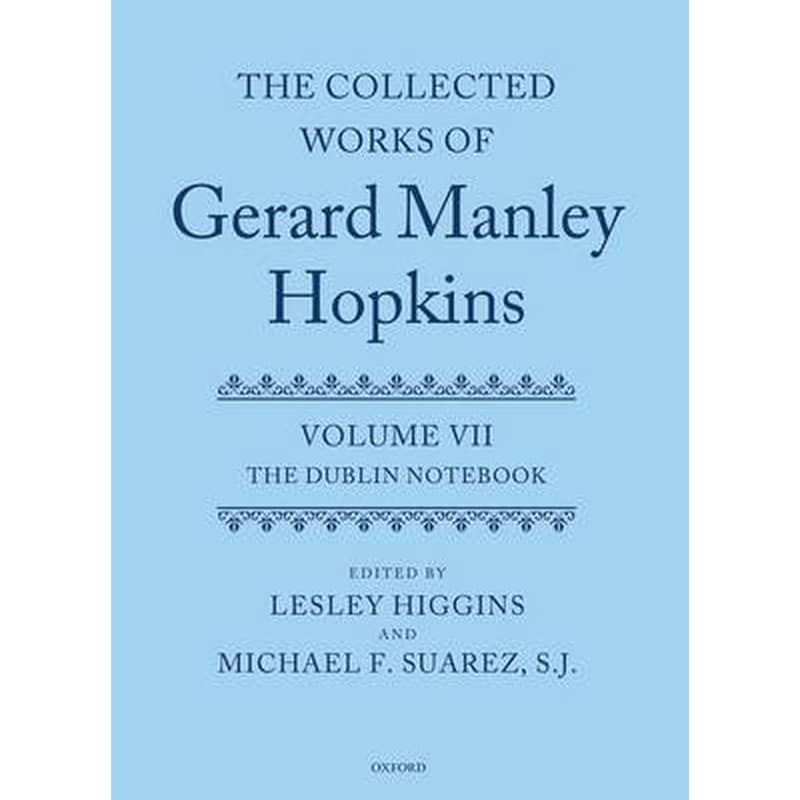The Collected Works of Gerard Manley Hopkins Volume VII The Collected Works of Gerard Manley Hopkins The Dublin Notebook