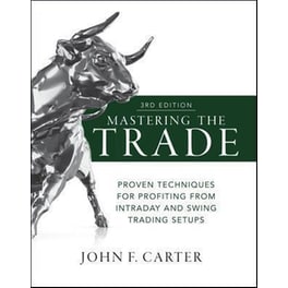 Mastering the Trade, Third Edition: Proven Techniques for Profiting from Intraday and Swing Trading Setups