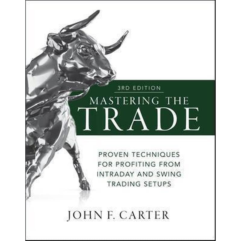 Mastering the Trade, Third Edition: Proven Techniques for Profiting from Intraday and Swing Trading Setups