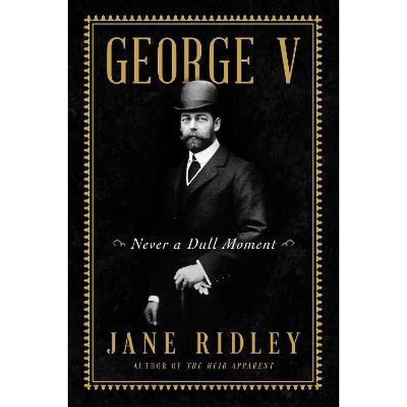 George V: Never a Dull Moment