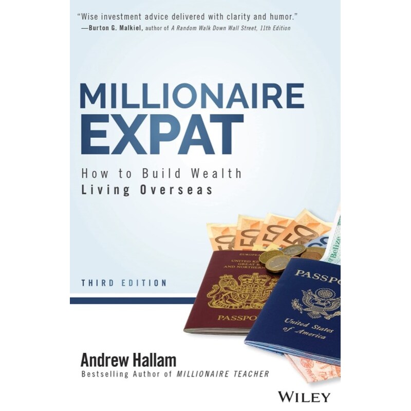Millionaire Expat - How To Build Wealth Living Overseas, Third Edition