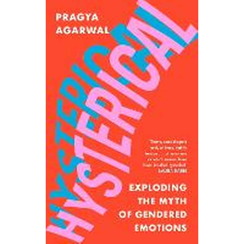 Hysterical : Exploding the Myth of Gendered Emotions