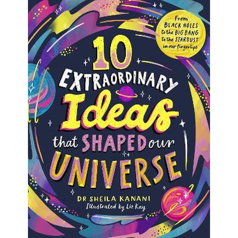 10 Extraordinary Ideas that Shaped our Universe