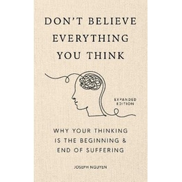 Don't Believe Everything You Think (Expanded Edition)