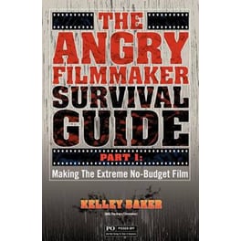 The Angry Filmmaker Survival Guide