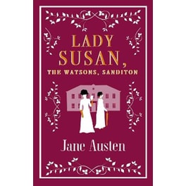 Lady Susan, The Watsons, Sanditon