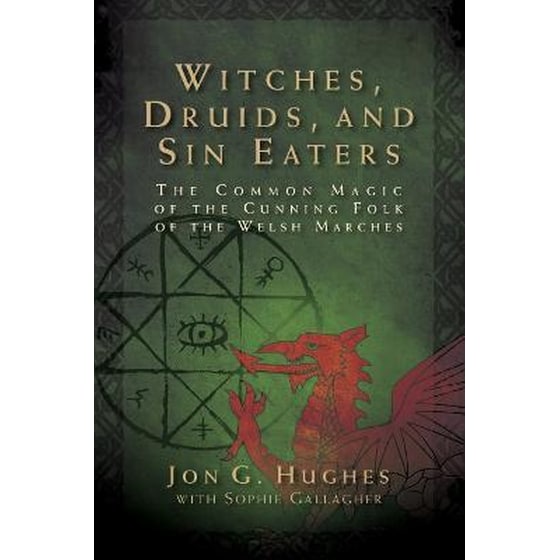Witches, Druids, and Sin Eaters : The Common Magic of the Cunning Folk of the Welsh Marches image 0