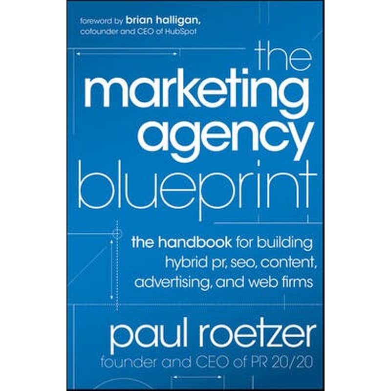 Marketing Agency Blueprint - The Handbook for Building Hybrid PR, SEO, Content, Advertising, and Web Firms