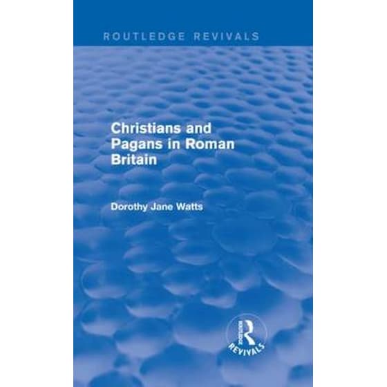 Christians and Pagans in Roman Britain (Routledge Revivals) image 0