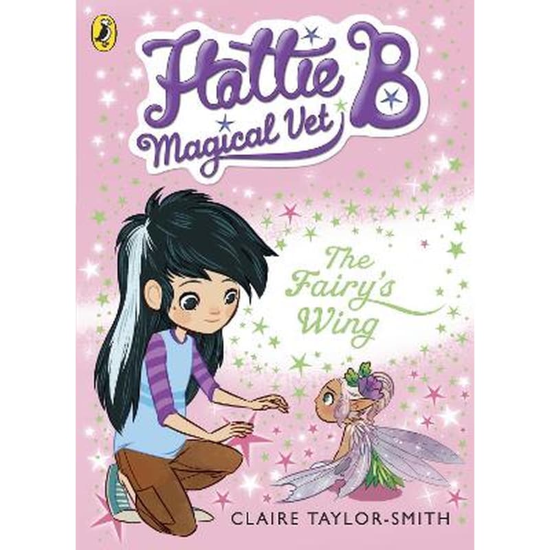 Hattie B, Magical Vet: The Fairys Wing (Book 3)