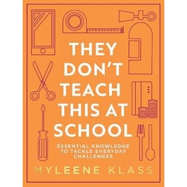 They Don't Teach This at School : Essential Knowledge to Tackle Everyday Challenges