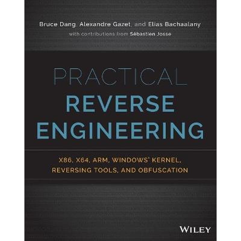 Practical Reverse Engineering: x86, x64, ARM, Windows Kernel, Reversing Tools, and Obfuscation