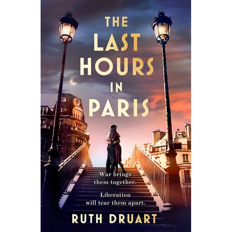 The Last Hours in Paris: The greatest story of love, war and sacrifice in this gripping World War 2 historical fiction 1720570