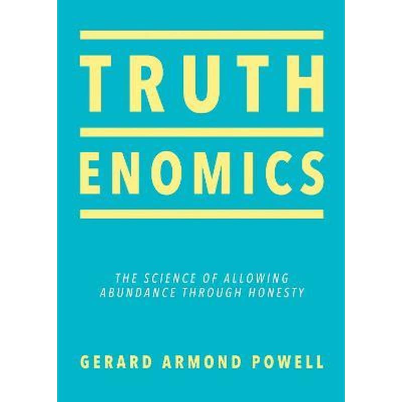 Truthenomics : The Science of Allowing Abundance Through Honesty