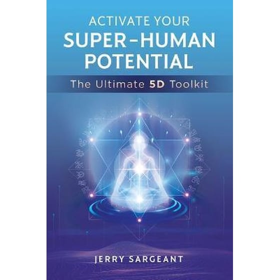 Activate Your Super-Human Potential : The Ultimate 5D Toolkit image 0