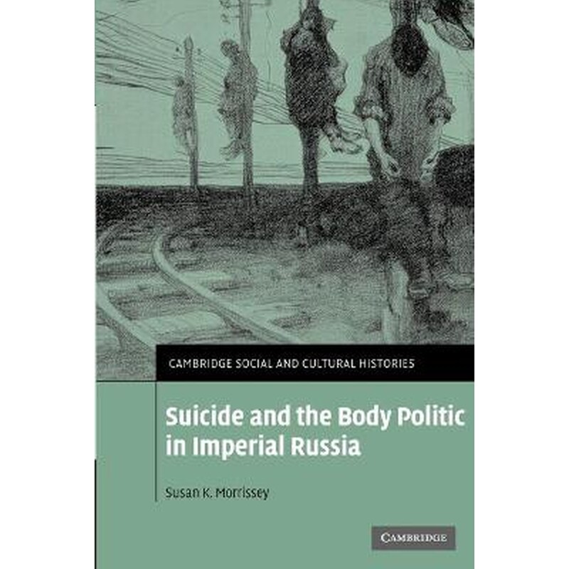 Suicide and the Body Politic in Imperial Russia Series Number 9 Suicide and the Body Politic in Imperial Russia