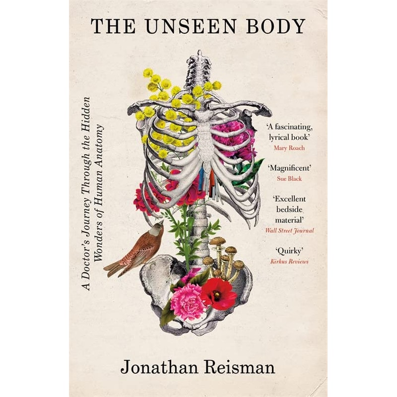 The Unseen Body: A Doctors Journey Through the Hidden Wonders of Human Anatomy