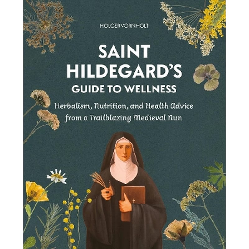Saint Hildegard’s Guide to Wellness