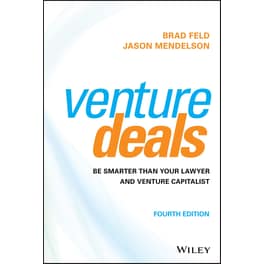 Venture Deals: Be Smarter Than Your Lawyer and Venture Capitalist