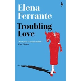 Troubling Love : The first novel by the author of My Brilliant Friend