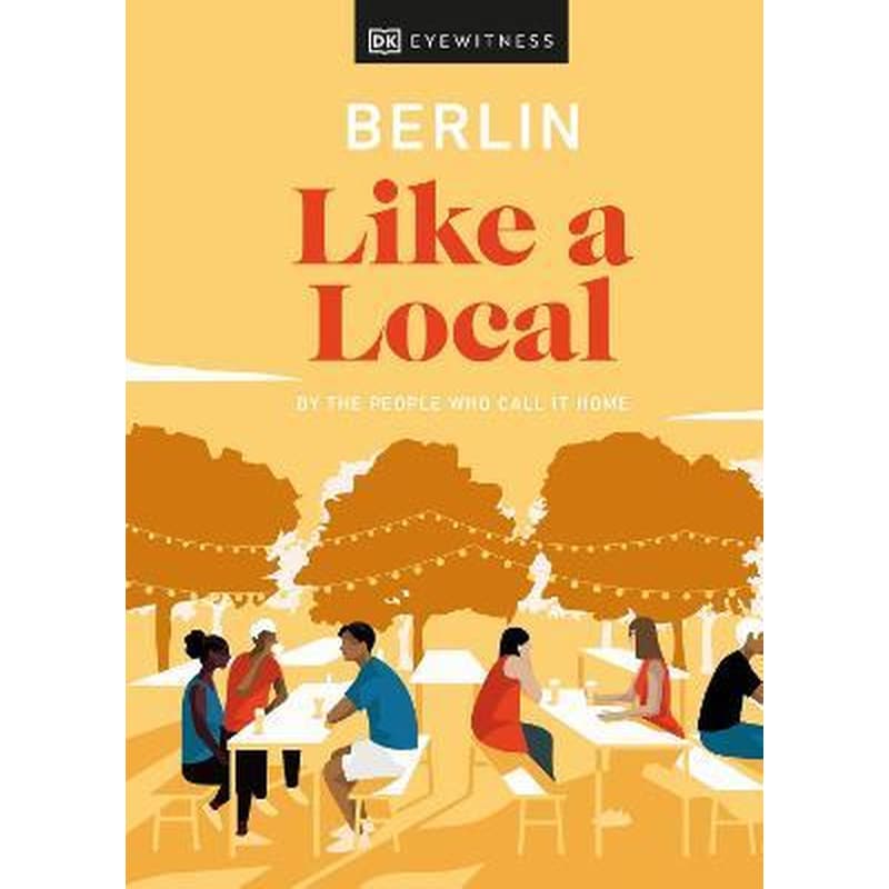 Berlin Like a Local : By the People Who Call It Home