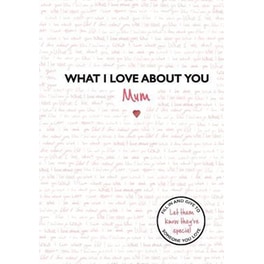 What I Love About You: Mum : The perfect gift for Mother's Day