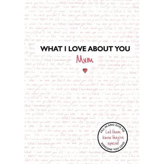 What I Love About You: Mum : The perfect gift for Mother's Day image 0
