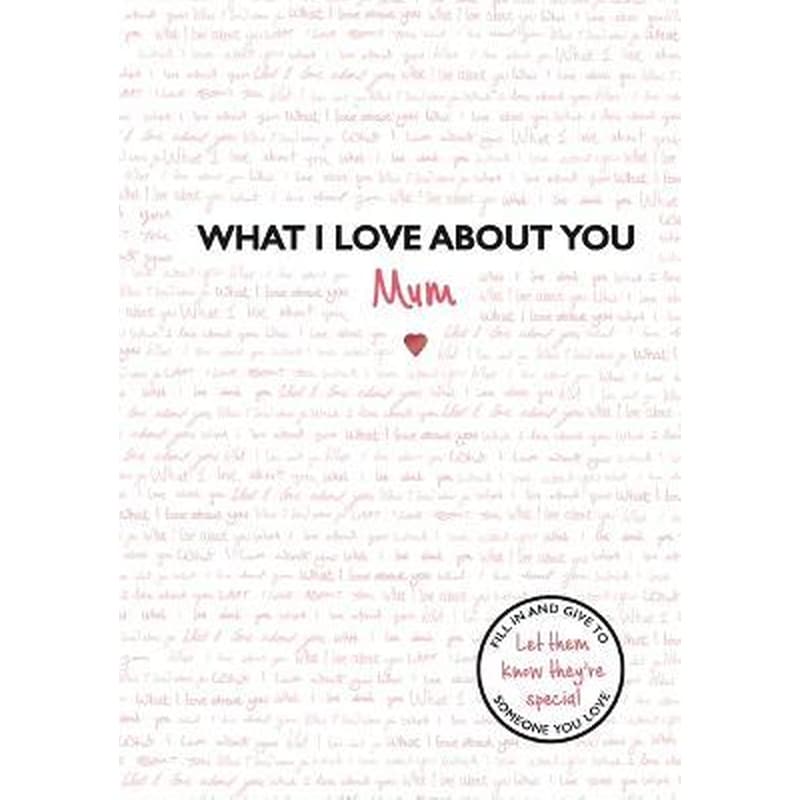 What I Love About You: Mum : The perfect gift for Mothers Day