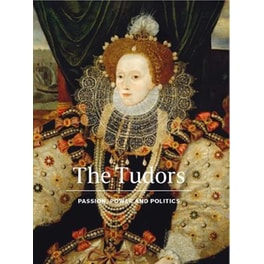 The Tudors : Passion, Power and Politics