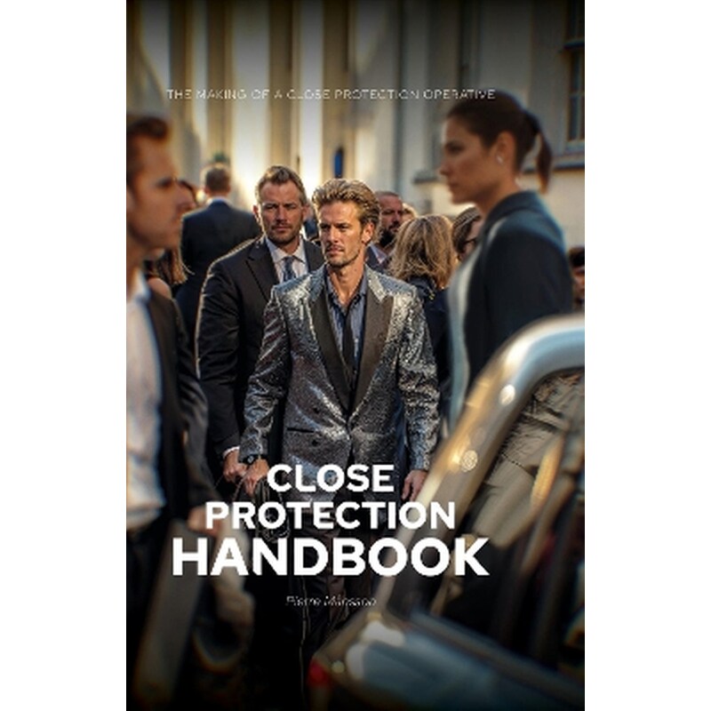 The Close Protection Handbook