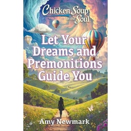 Chicken Soup for the Soul: Let Your Dreams and Premonitions Guide You