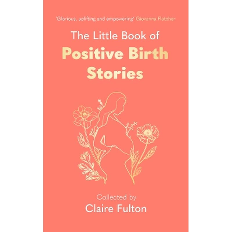 The Little Book of Positive Birth Stories