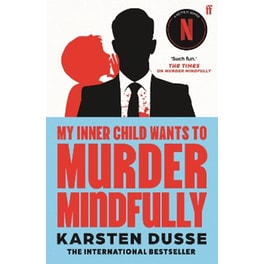My Inner Child Wants to Murder Mindfully