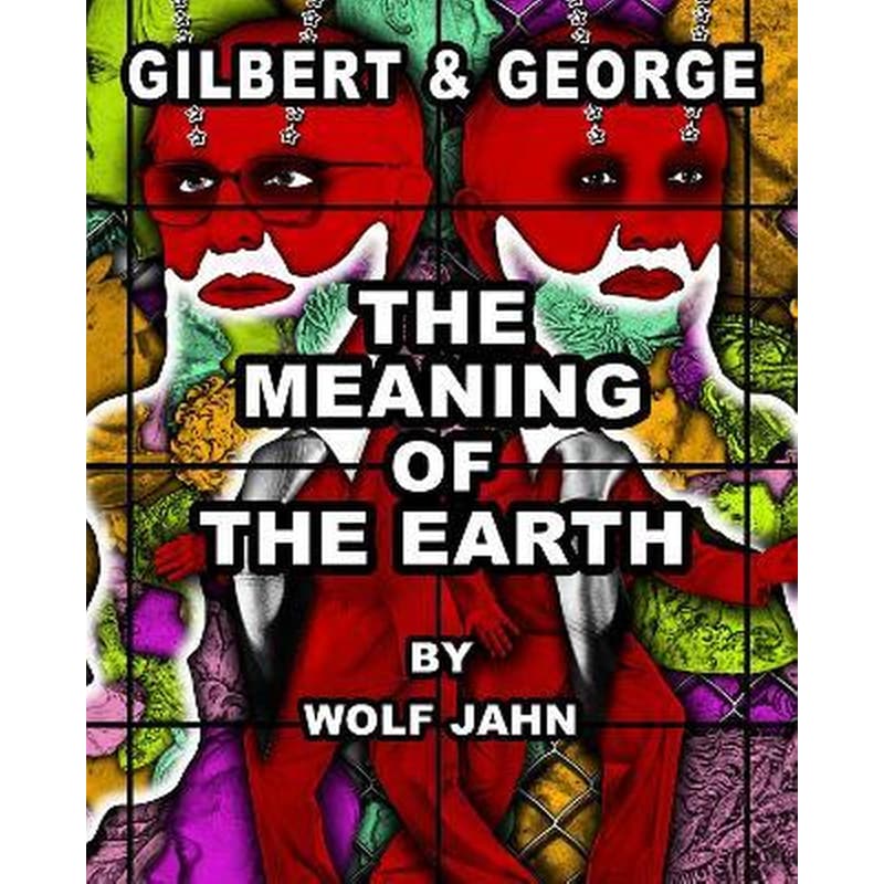 Gilbert George: The Meaning of the Earth