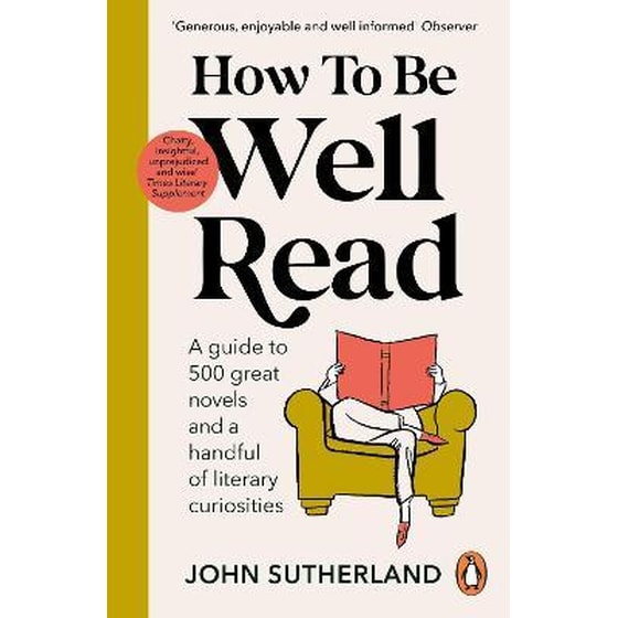 How to be Well Read: A guide to 500 great novels and a handful of literary curiosities image 0