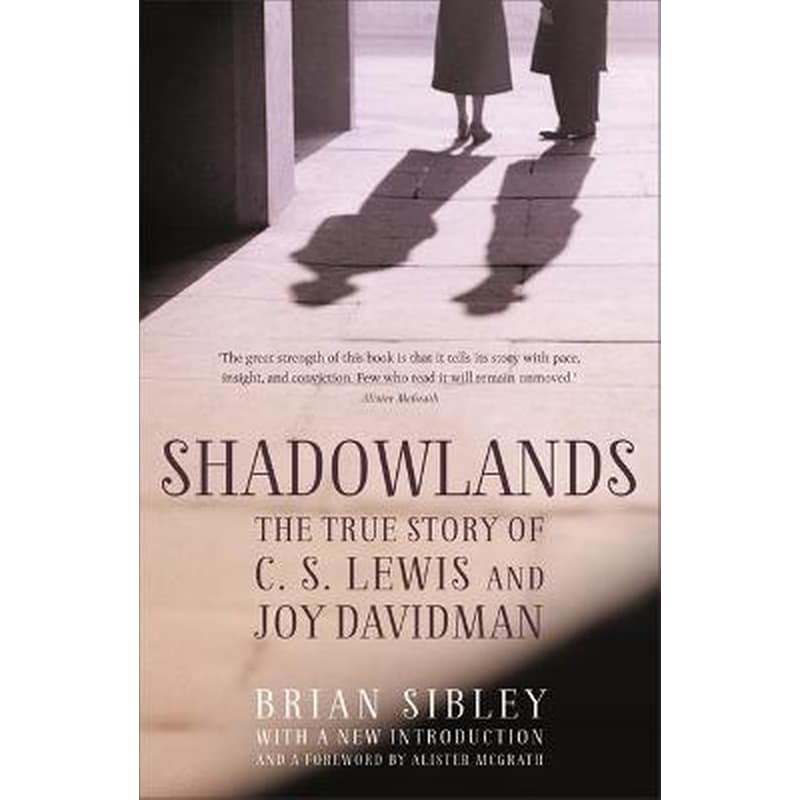Shadowlands: The True Story of C S Lewis and Joy Davidman