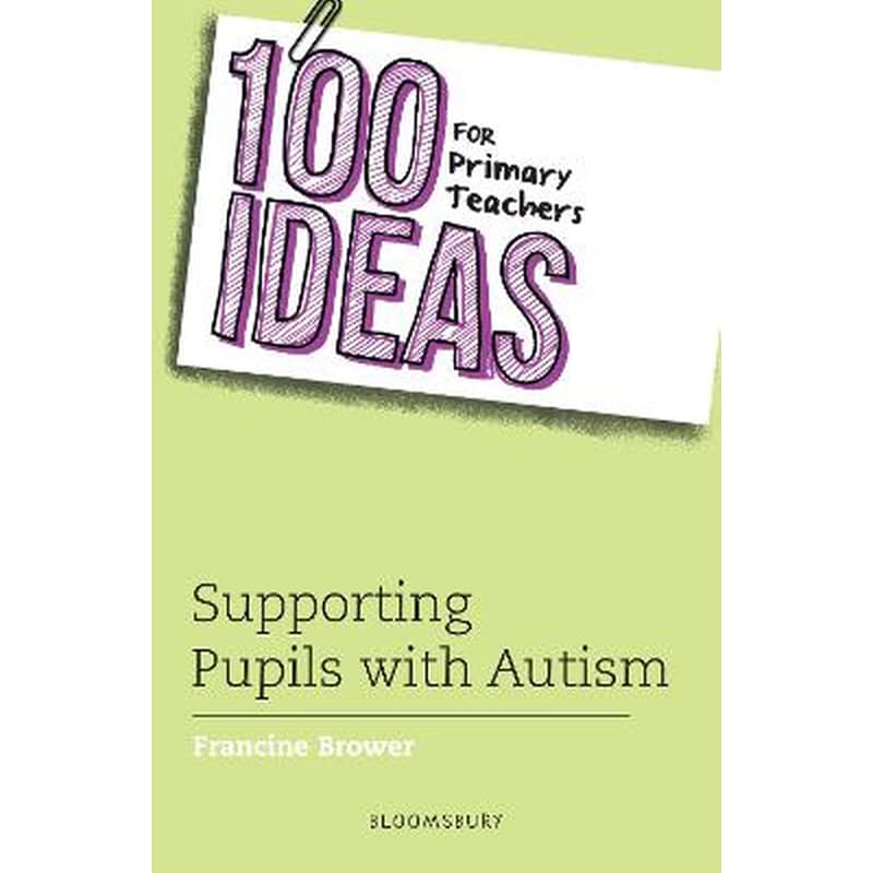 100 Ideas for Primary Teachers: Supporting Pupils with Autism