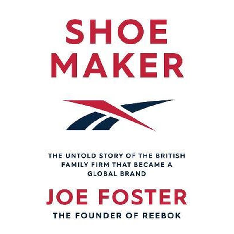 Shoemaker : The Untold Story of the British Family Firm that Became a Global Brand