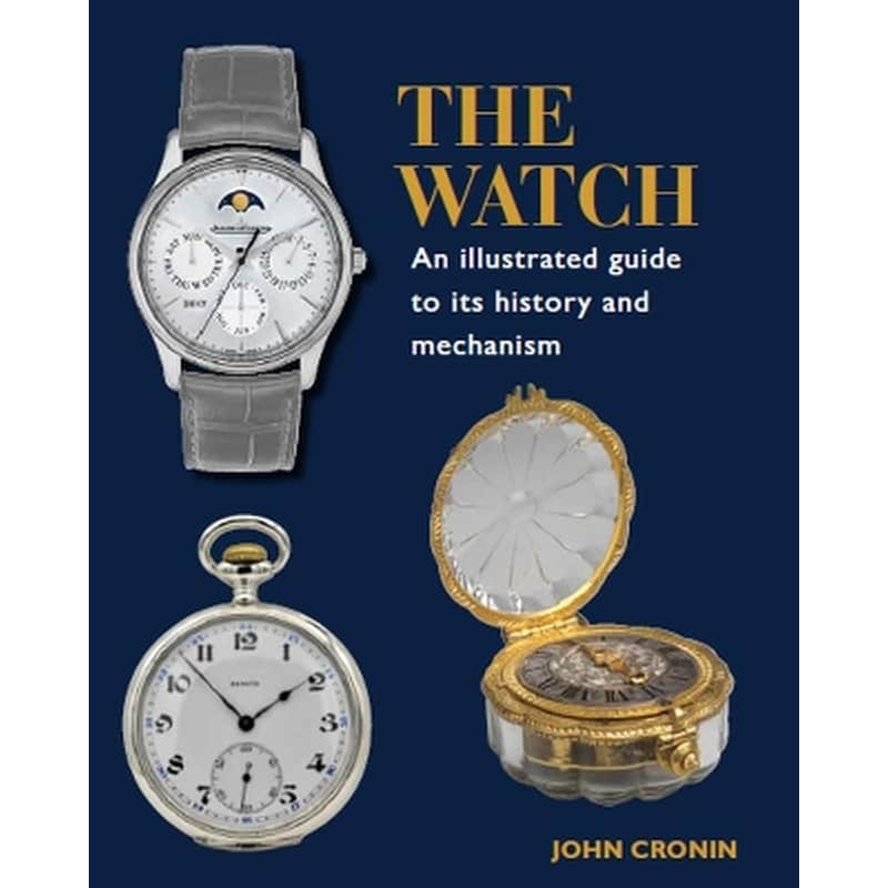 Watch - An Illustrated Guide to its History and Mechanism