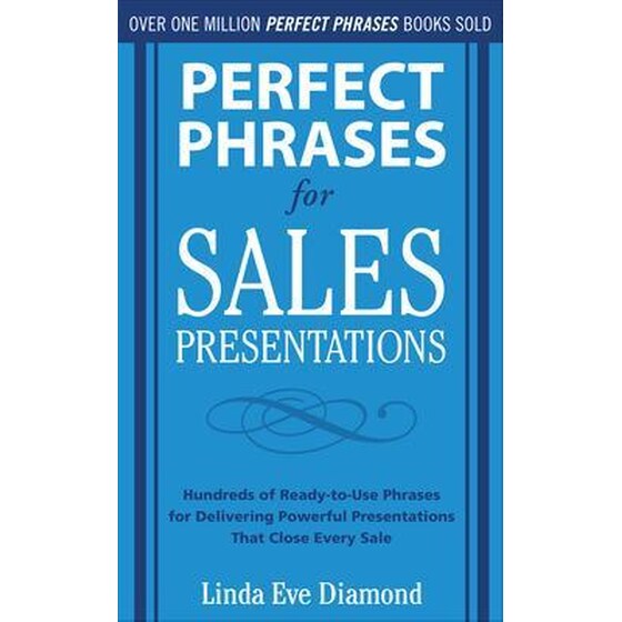 Perfect Phrases for Sales Presentations: Hundreds of Ready-to-Use Phrases for Delivering Powerful Presentations That Close Every Sale image 0