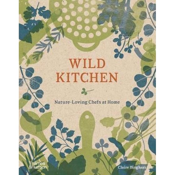 Wild Kitchen : Nature-Loving Chefs at Home image 0