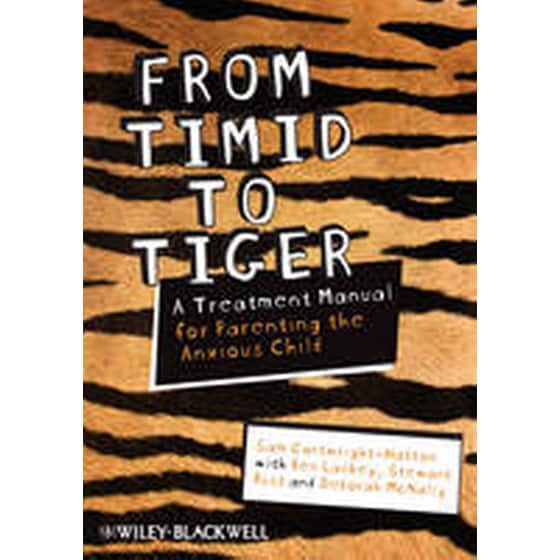 From Timid To Tiger - A Treatment Manual for Parenting the Anxious Child image 0
