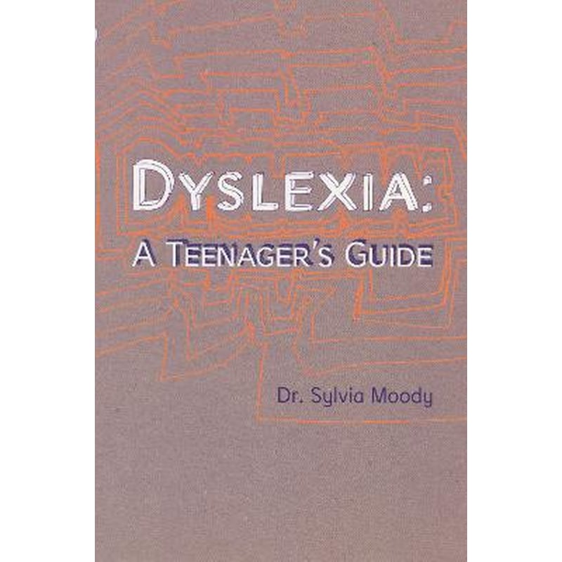 Dyslexia: A Teenagers Guide