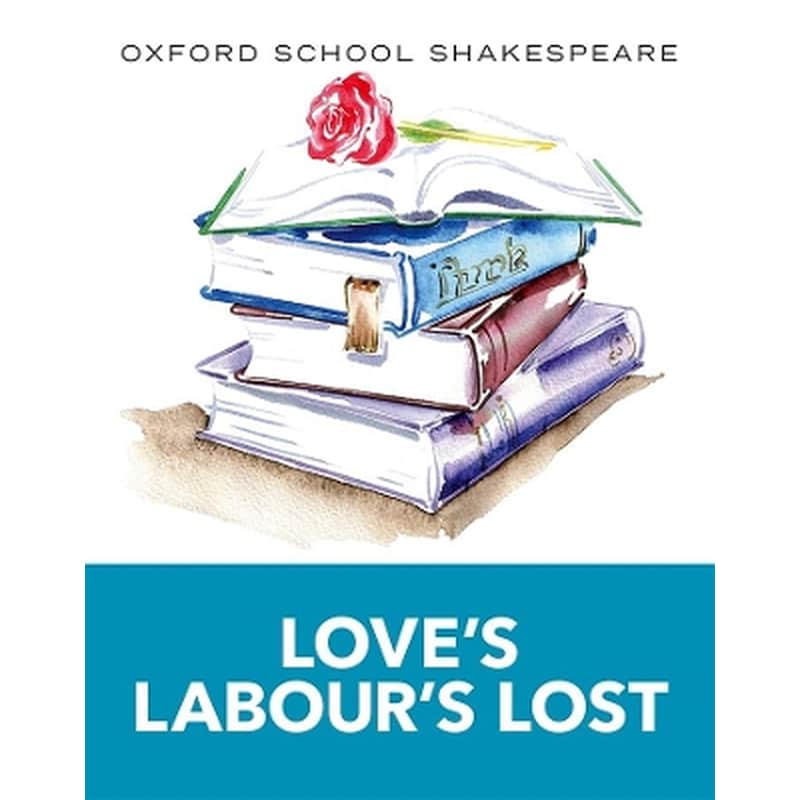 Oxford School Shakespeare: Loves Labours Lost